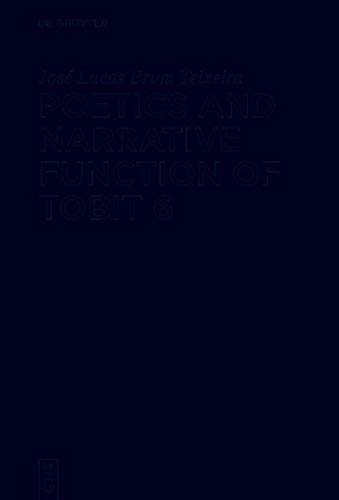 Poetics and Narrative Function of Tobit 6 (Deuterocanonical and Cognate Literature Studies, Band 41)
