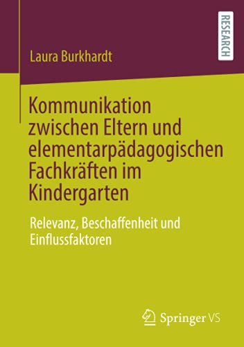 Kommunikation zwischen Eltern und elementarpädagogischen Fachkräften im Kindergarten: Relevanz, Beschaffenheit und Einflussfaktoren