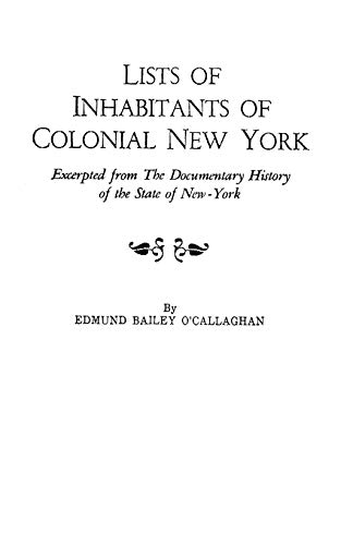 Lists of Inhabitants of Colonial New York: Excerpted from the Documentary History of the State of New York
