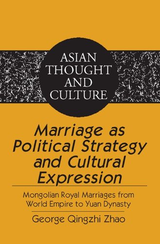 Marriage as Political Strategy and Cultural Expression: Mongolian Royal Marriages from World Empire to Yuan Dynasty (Asian Thought and Culture)