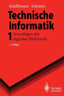 Technische Informatik 1: Grundlagen der digitalen Elektronik (Springer-Lehrbuch)