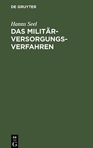 Das Militärversorgungs-Verfahren: nach der Reichsverordnung über Änderung des Verfahrens in Militärversorgungssachen vom 1. Februar 1919 und den ... Preußen, Bayerns, Sachsen und Württembergs