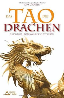 Das Tao des Drachen: Furchtlos unser wahres Selbst leben