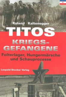 Titos Kriegsgefangene: Folterlager, Hungermärsche und Schauprozesse