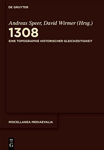 1308: Eine Topographie historischer Gleichzeitigkeit (Miscellanea Mediaevalia, 35)