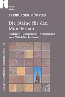 Freiburger Münster – Die Steine für den Münsterbau: Herkunft – Gewinnung – Verwendung vom Mittelalter bis heute (Schriftenreihe Münsterbauverein)