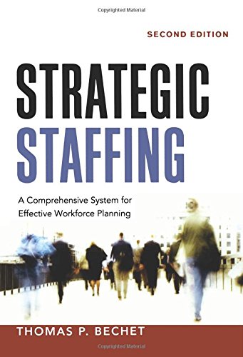 Bechet, Thomas P. Strategic Staffing, A Comprehensive System For Effective Workforce Planning