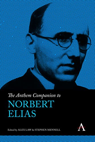 The Anthem Companion to Norbert Elias (Anthem Companions to Sociology)