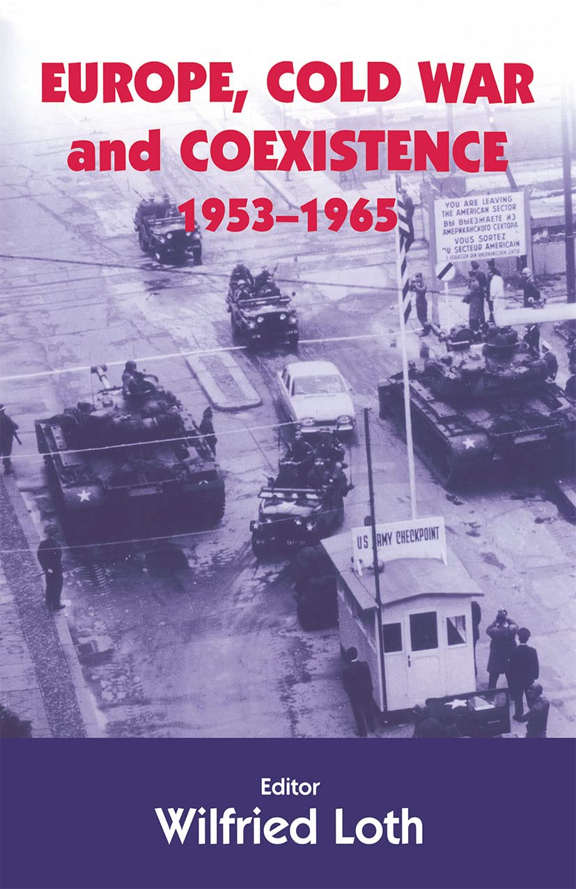 Europe, Cold War and Coexistence, 1955-1965 (Cass Series--Cold War History, 4, Band 4)