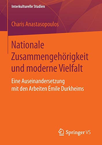 Nationale Zusammengehörigkeit und moderne Vielfalt: Eine Auseinandersetzung mit den Arbeiten Émile Durkheims (Interkulturelle Studien, Band 24)