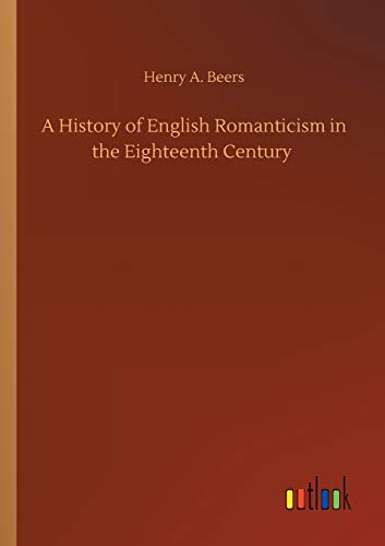 A History of English Romanticism in the Eighteenth Century
