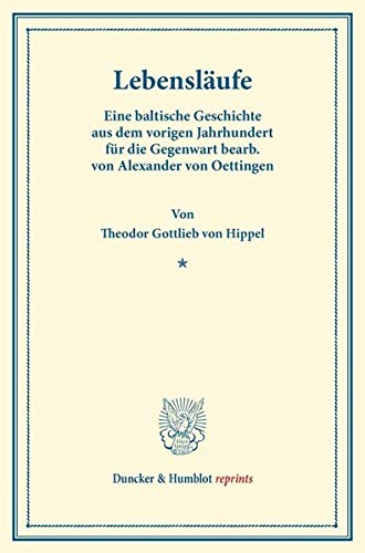 Lebensläufe.: Eine baltische Geschichte aus dem vorigen Jahrhundert für die Gegenwart bearb. von Alexander von Oettingen. Jubelausgabe in drei Büchern ... Zur Heimath). (Duncker & Humblot reprints)