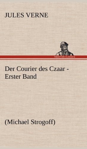 Der Courier des Czaar - Erster Band: (Michael Strogoff)