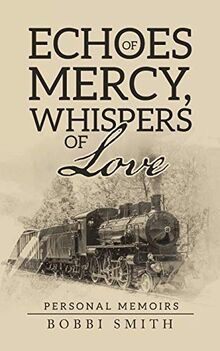 Echoes of Mercy, Whispers of Love: Personal Memoirs