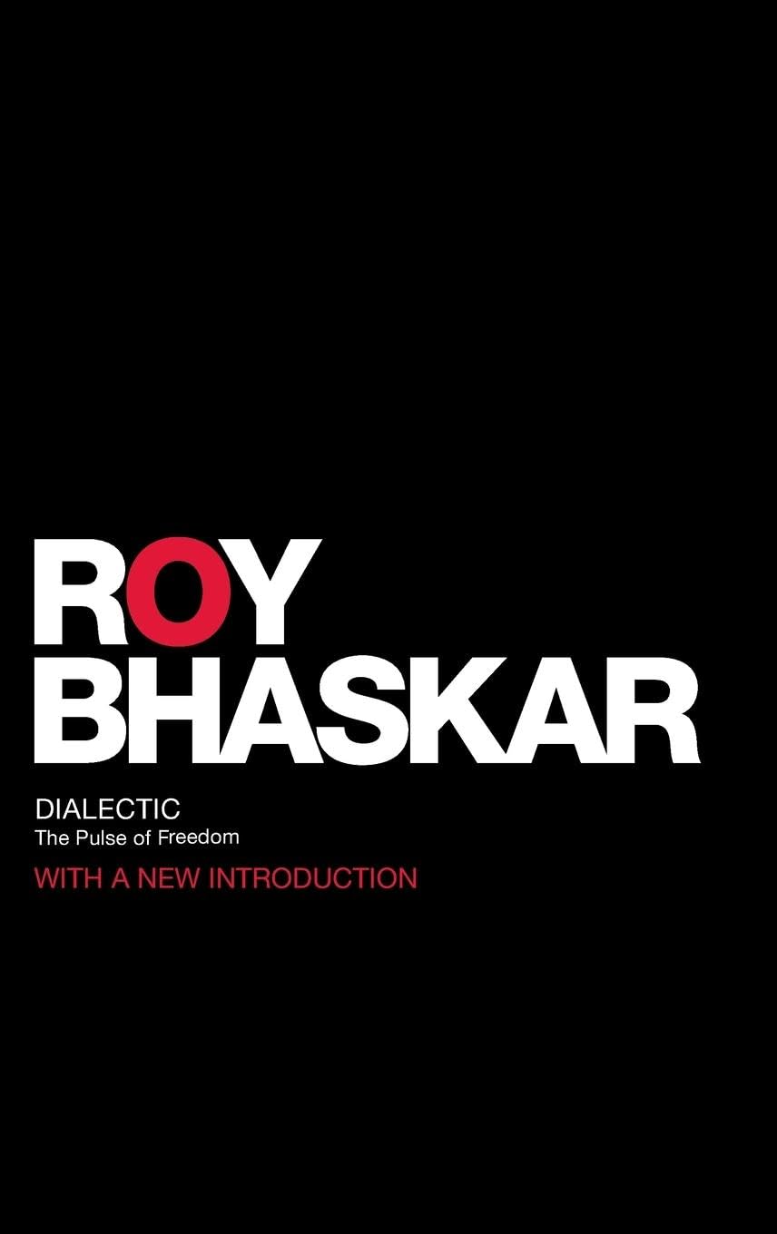 Dialectic: The Pulse of Freedom (Classical Texts in Critical Realism: Routledge Critical Realism)