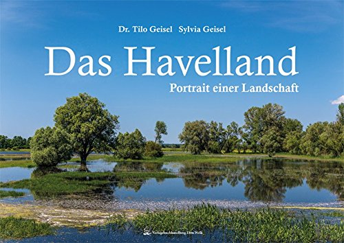 Das Havelland: Portrait einer Landschaft (Brandenburg im Bild)