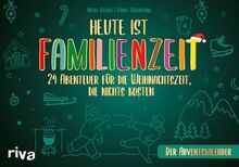 Heute ist Familienzeit – Der Adventskalender: 24 Abenteuer für die Weihnachtszeit, die nichts kosten. Mikroabenteuer für gemeinsame Erlebnisse in der Adventszeit. Ab 5 Jahren