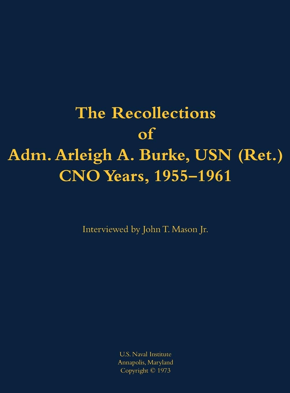The Recollections of Adm. Arleigh A. Burke, USN (Ret.), CNO Years, 1955-1961: 1901-1996