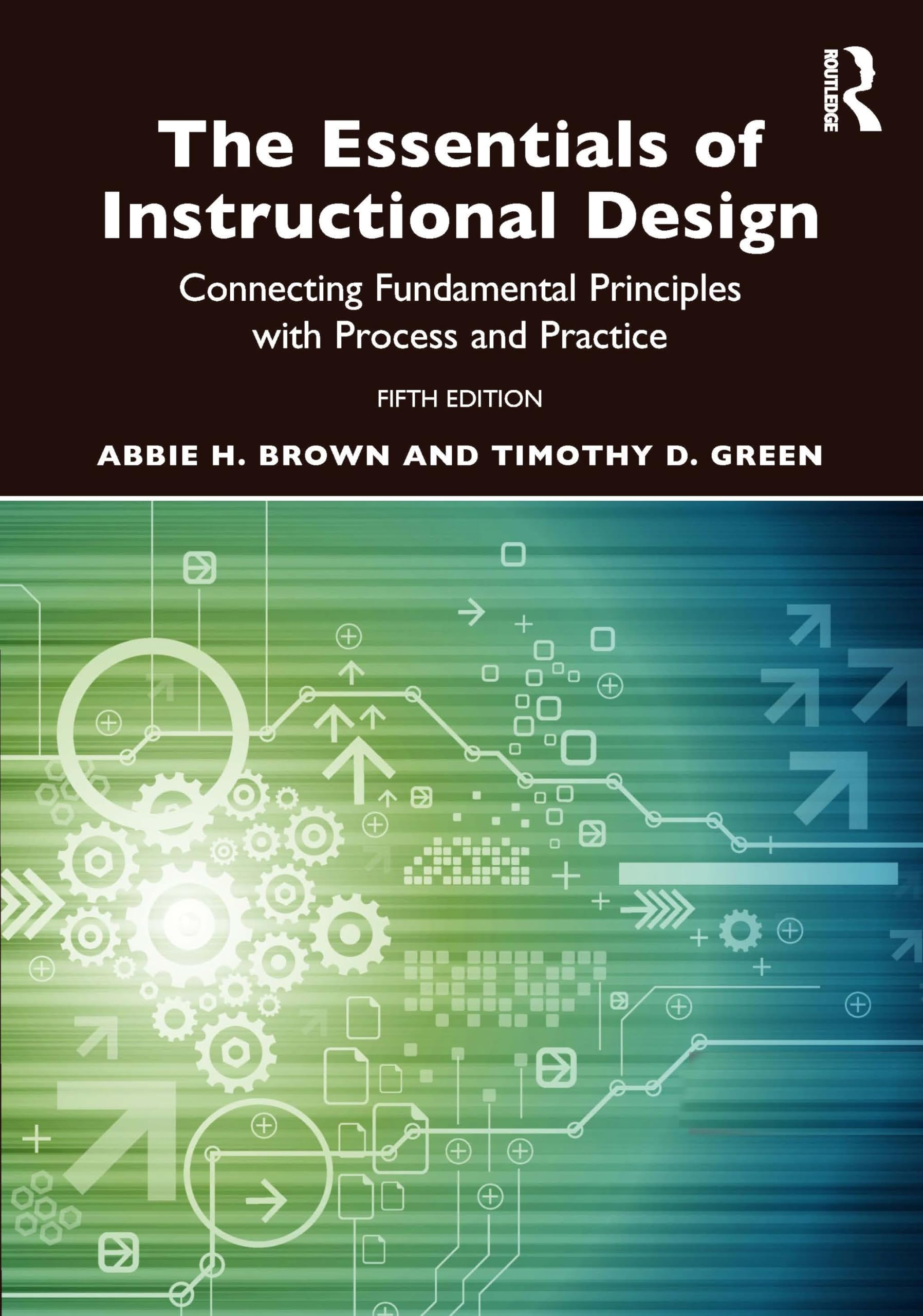 Brown, Abbie H. The Essentials Of Instructional Design, Connecting Fundamental Principles With Process And Practice