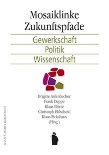 Mosaiklinke Zukunftspfade: Gewerkschaft, Politik, Wissenschaft
