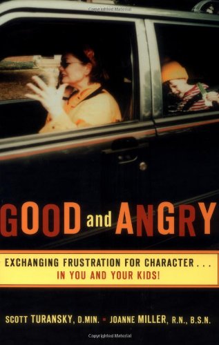 Good and Angry: Exchanging Frustration for Character in You and Your Kids!