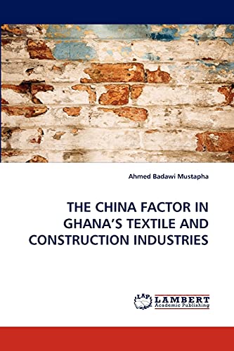 THE CHINA FACTOR IN GHANA'S TEXTILE AND CONSTRUCTION INDUSTRIES