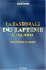 La pastorale du baptême au Québec. Un modèle remis en question