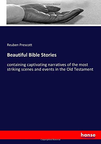 Beautiful Bible Stories: containing captivating narratives of the most striking scenes and events in the Old Testament