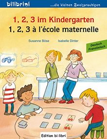 1, 2, 3 im Kindergarten: 1, 2, 3 à l'école maternelle / Kinderbuch Deutsch-Französisch