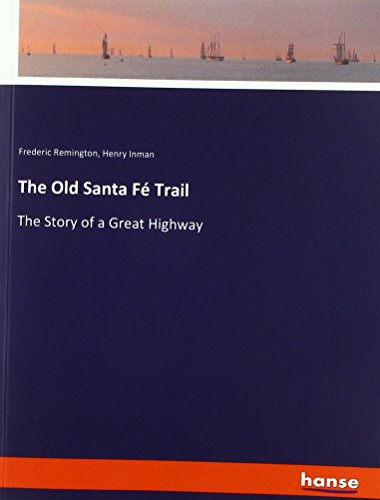 The Old Santa Fé Trail: The Story of a Great Highway
