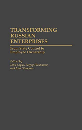 Transforming Russian Enterprises: From State Control to Employee Ownership (Contributions in Economics & Economic History)