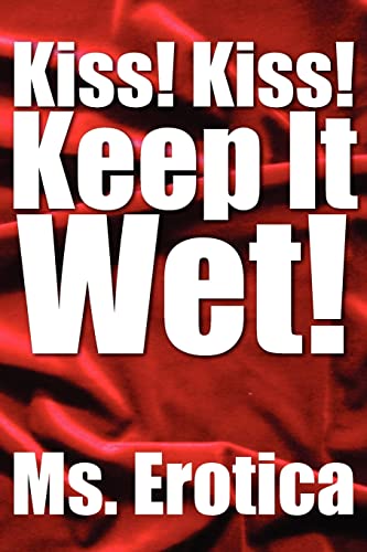 Kiss! Kiss! Keep It Wet!