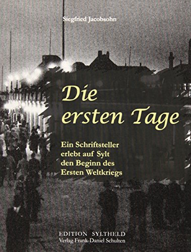 Die ersten Tage: Ein Schriftsteller erlebt auf Sylt den Beginn des Ersten Weltkriegs (Edition Syltheld)