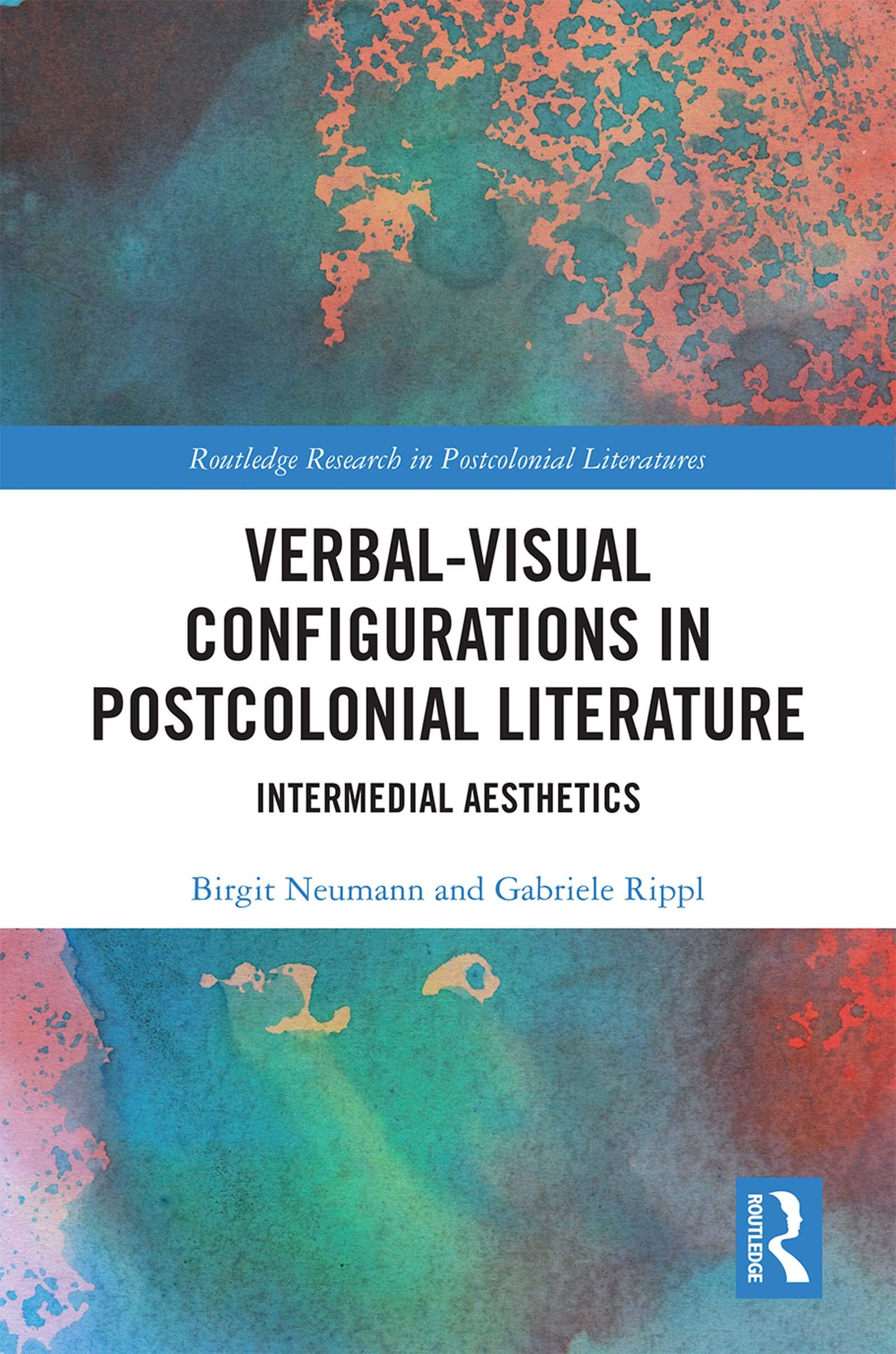 Verbal-Visual Configurations in Postcolonial Literature: Intermedial Aesthetics (Routledge Research in Postcolonial Literatures)