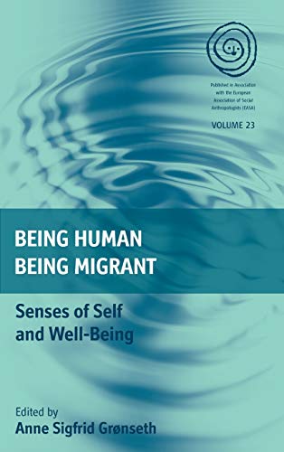 Being Human, Being Migrant: Senses of Self and Well-Being (EASA, Band 23)