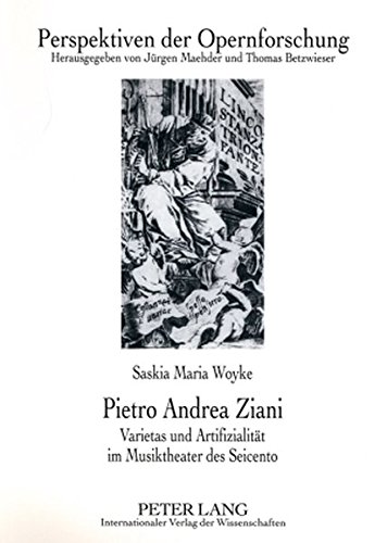 Pietro Andrea Ziani: Varietas und Artifizialität im Musiktheater des Seicento (Perspektiven der Opernforschung)