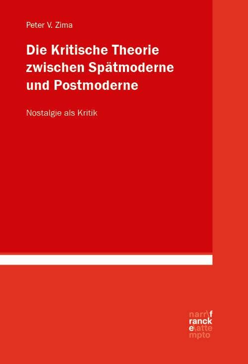 Zima Peter V Die Kritische Theorie zwischen Spätmoderne und Postmoderne Nostalgie als Kritik