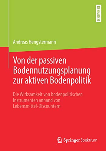 Von der passiven Bodennutzungsplanung zur aktiven Bodenpolitik​: Die Wirksamkeit von bodenpolitischen Instrumenten anhand von Lebensmittel-Discountern