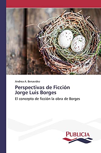 Perspectivas de Ficción Jorge Luis Borges: El concepto de ficción la obra de Borges