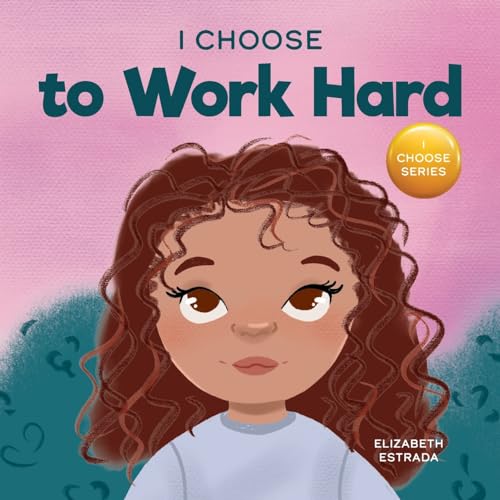 I Choose to Work Hard: A Rhyming Picture Book About Working Hard (Teacher and Therapist Toolbox: I Choose, Band 14)