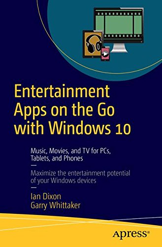 Entertainment Apps on the Go with Windows 10: Music, Movies, and TV for PCs, Tablets, and Phones
