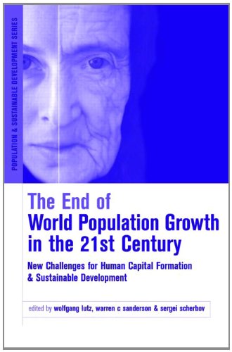 The End of World Population Growth in the 21st Century: New Challenges for Human Capital Formation and Sustainable Development: Human Capital and ... (Population and Sustainable Development)