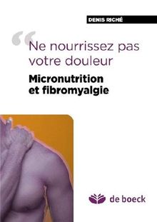 Micronutrition et fibromyalgie : ne nourrissez pas votre douleur