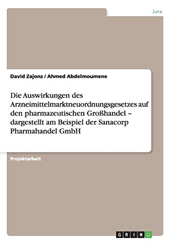 Die Auswirkungen des Arzneimittelmarktneuordnungsgesetzes auf den pharmazeutischen Großhandel - dargestellt am Beispiel der Sanacorp Pharmahandel GmbH
