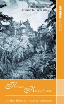 Kronen, Krieg, Künste: Das Haus Hessen im 19. und 20. Jahrhundert