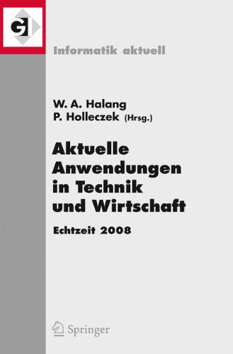 Aktuelle Anwendungen in Technik und Wirtschaft Echtzeit 2008: Fachtagung des GI/GMA-Fachausschusses Echtzeitsysteme (real-time) Boppard, 27. und 28. November 2008 (Informatik aktuell) (German Edition)