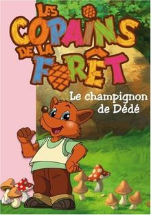 Les copains de la forêt. Vol. 2. Le champignon de Dédé