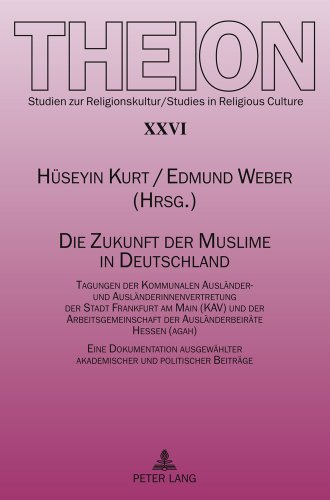 Die Zukunft der Muslime in Deutschland: Tagungen der Kommunalen Ausländer- und Ausländerinnenvertretung der Stadt Frankfurt am Main (KAV) und der ... und politischer Beiträge (Theion)