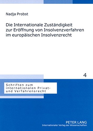 Die Internationale Zuständigkeit zur Eröffnung von Insolvenzverfahren im europäischen Insolvenzrecht: Autonome Bestimmung der Eröffnungszuständigkeit, ... internationalen Privat- und Verfahrensrecht)