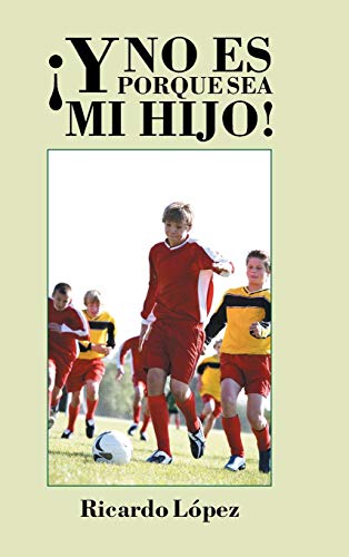 ¡Y no es porque sea mi hijo!